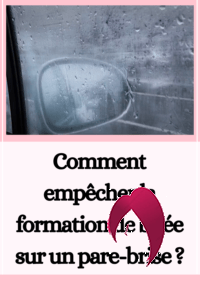 Comment empêcher la formation de buée sur un pare-brise ?