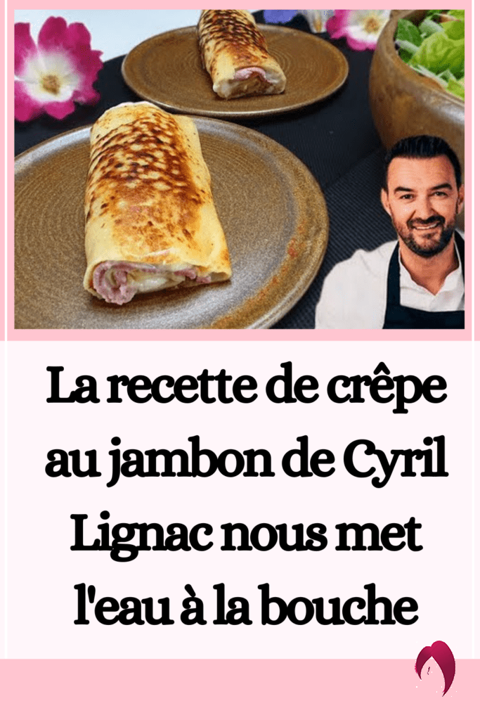 La recette de crêpe au jambon de Cyril Lignac nous met l'eau à la bouche