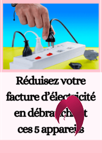 Réduisez votre facture d’électricité en débranchant ces 5 appareils