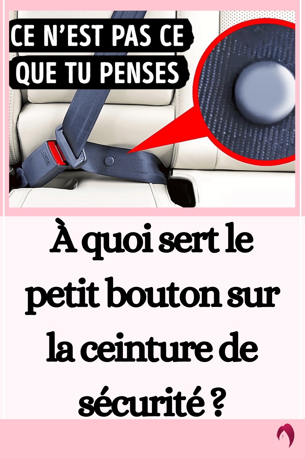 À quoi sert le petit bouton sur la ceinture de sécurité