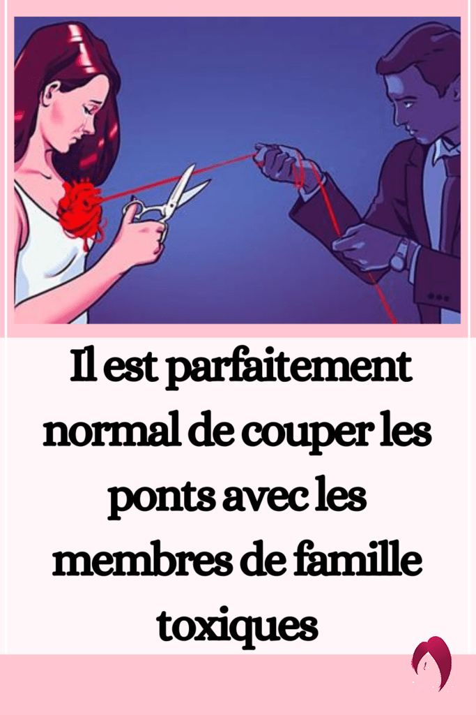 couper les ponts avec les membres de famille toxiques 