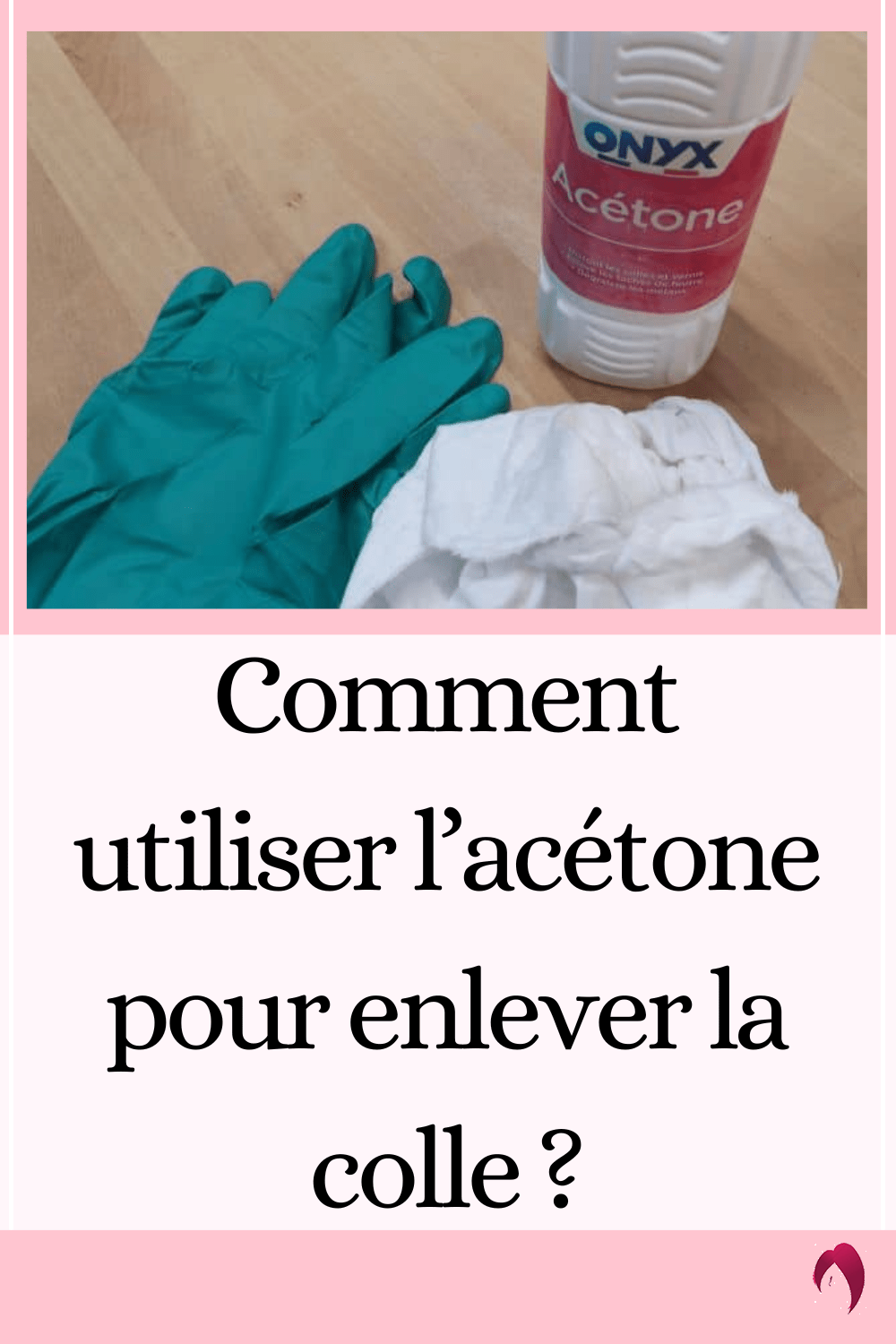 Comment utiliser l’acétone pour enlever la colle
