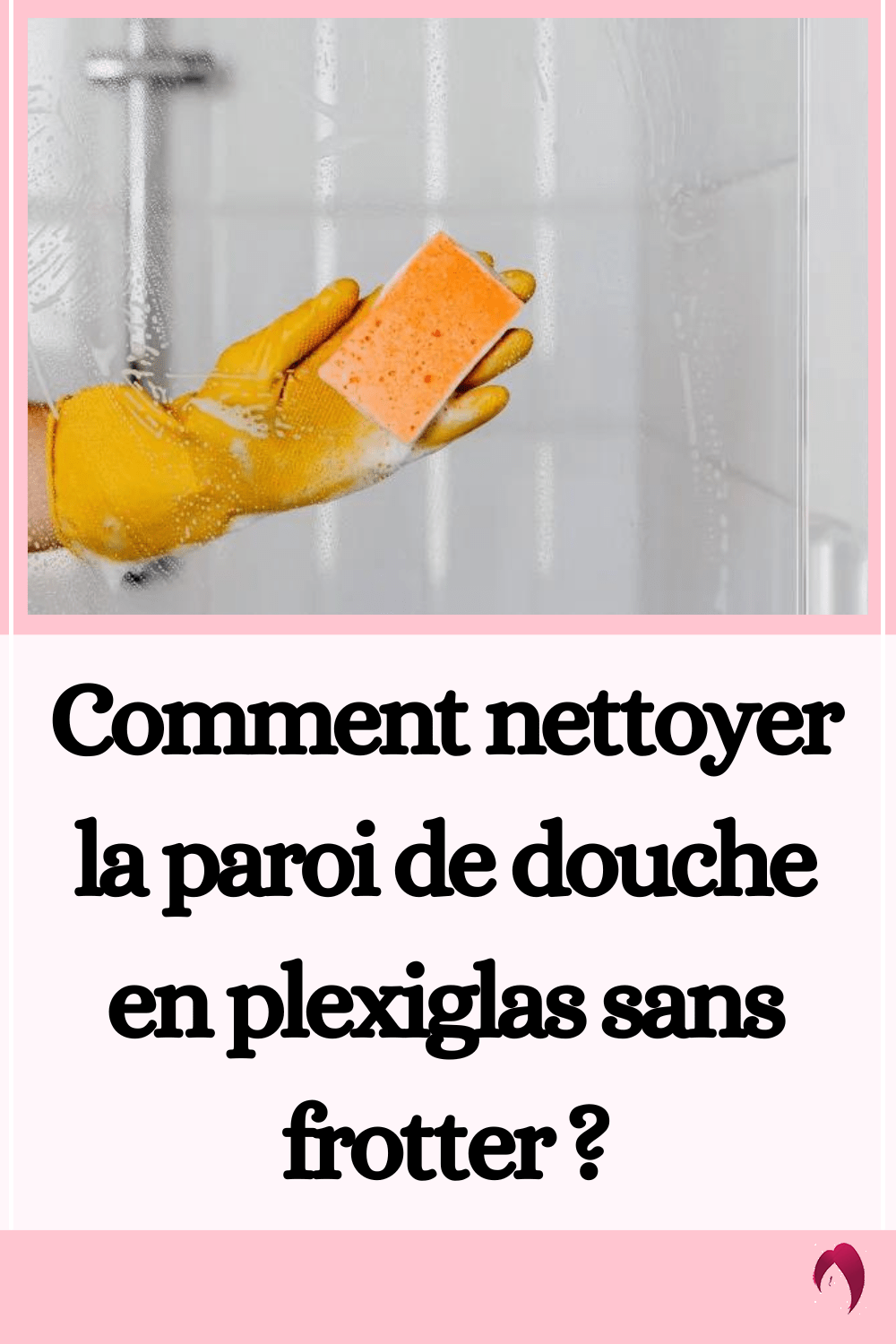 Comment nettoyer une paroi de douche en plexiglas conseils d’experts