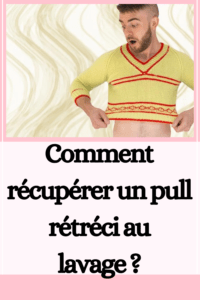 Comment récupérer un pull rétréci au lavage ?