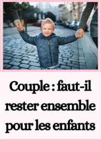 Les couples qui restent ensemble pour les enfants, une erreur