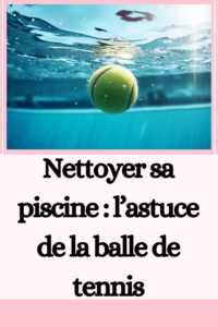 une balle de tennis dans votre piscine