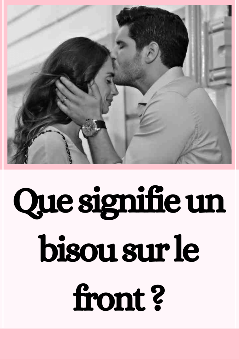 Bisou sur le front Qu’estce qui rend ce bisou si spécial