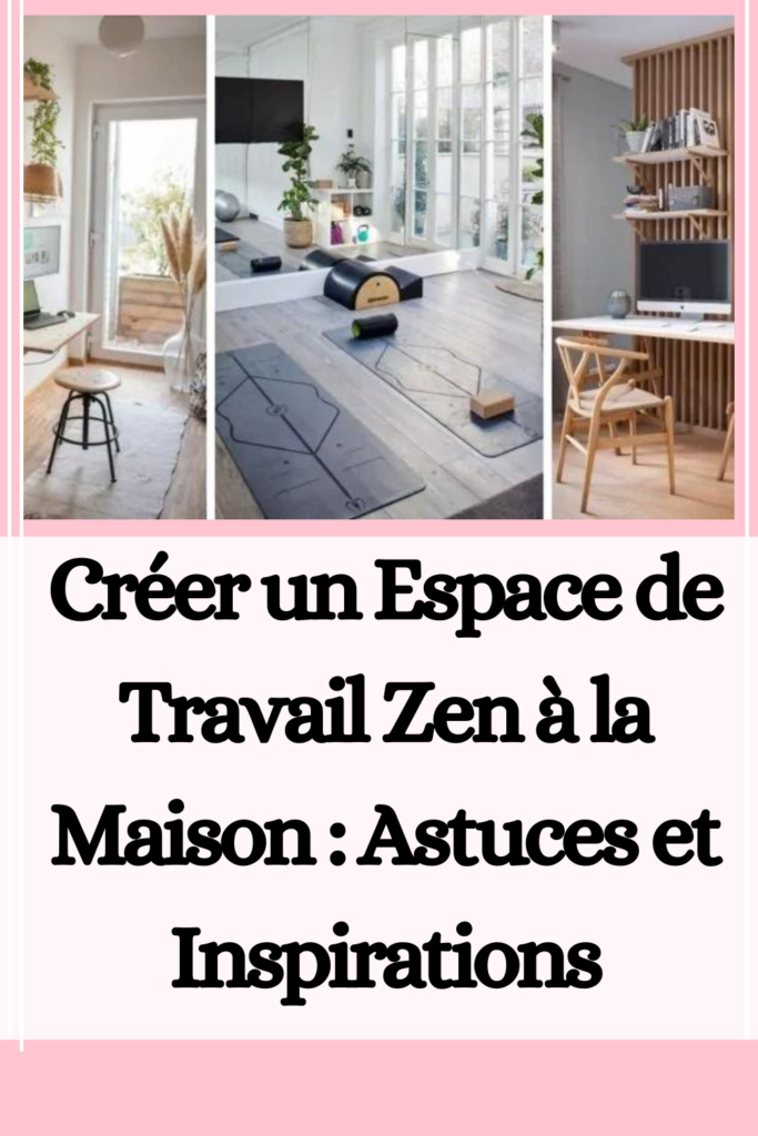 Comment créer un Espace de Travail Zen à la Maison
