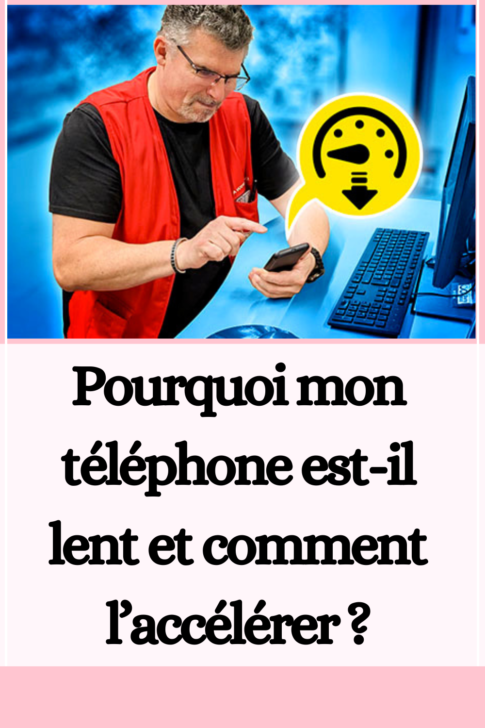 Pourquoi mon téléphone estil lent et comment l’accélérer