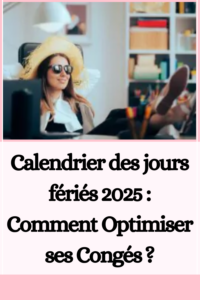 Calendrier des jours fériés 2025 : Comment Optimiser ses Congés ?