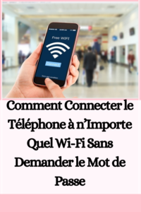 Comment Connecter le Téléphone à n’Importe Quel Wi-Fi Sans Demander le Mot de Passe