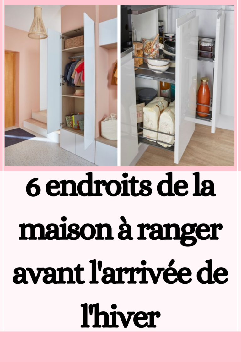 Maison Non Ranger 6 endroits de la maison à ranger avant l'arrivée de l'hiver