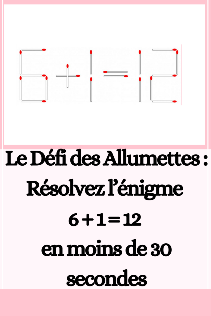 le-d-fi-des-allumettes-r-solvez-l-nigme-6-1-12-en-moins-de-30