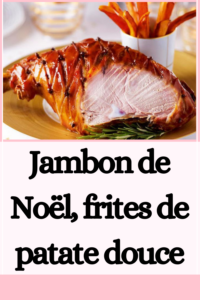 Jambon de Noël, frites de patate douce