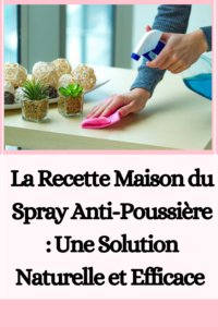 La Recette Maison du Spray Anti-Poussière