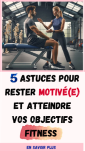 Astuces pour Rester Motivé(e) et Atteindre Vos Objectifs Fitness