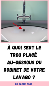 À quoi sert le trou placé au-dessous du robinet de votre lavabo ?