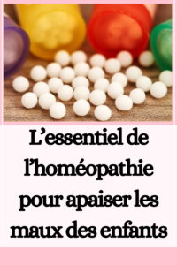 L’essentiel de l’homéopathie pour apaiser les maux des enfants