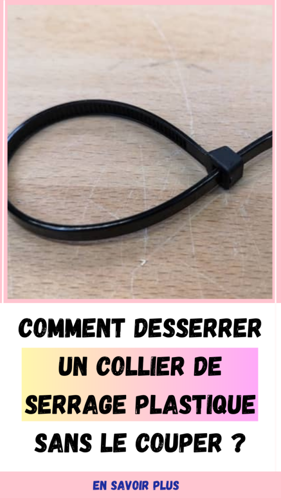 desserrer un collier de serrage plastique