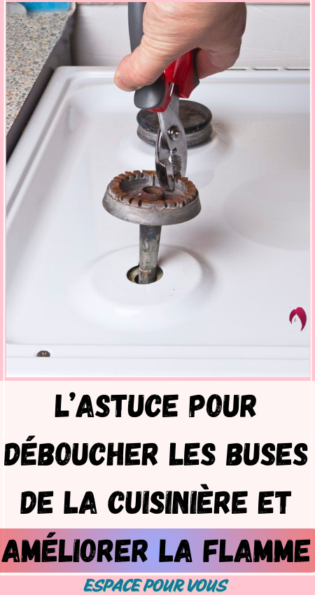 déboucher les buses de la cuisinière et améliorer la flamme