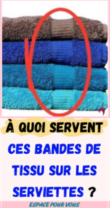 À Quoi Servent ces Bandes de Tissu sur les Serviettes