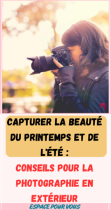 Capturer la beauté du printemps et de l'été