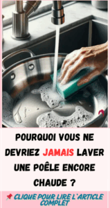 Pourquoi vous ne devriez jamais laver une poêle encore chaude