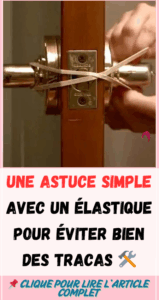 Une astuce simple avec un élastique