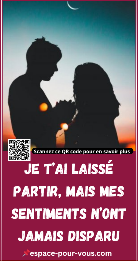 Lettre intime : Je t’ai laissé partir, mais mes sentiments n’ont jamais disparu
