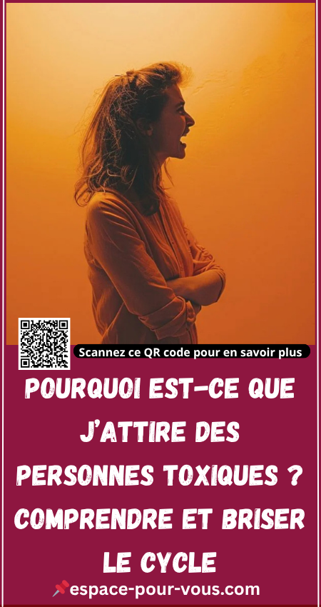 Pourquoi est-ce que j’attire des personnes toxiques