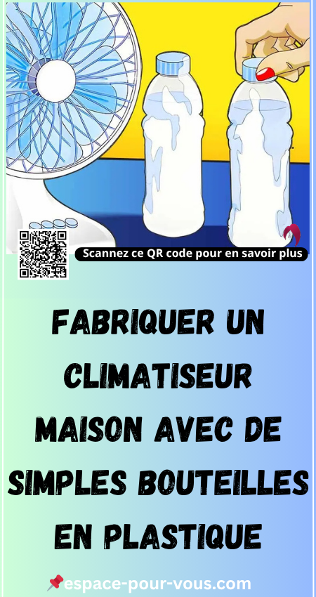Fabriquer un Climatiseur Maison Avec de Simples Bouteilles en Plastique