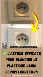 L’astuce efficace pour blanchir le plastique jauni depuis longtemps