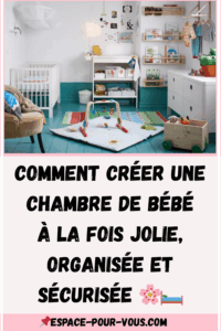Comment bien organiser et sécuriser la chambre de votre bébé