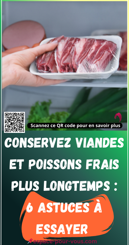 6 Astuces pour Bien Conserver Vos Viandes et Poissons