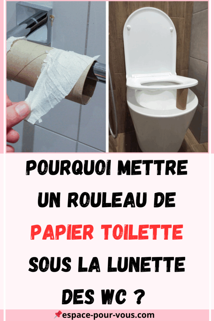Pourquoi mettre un rouleau de papier toilette sous la lunette des WC