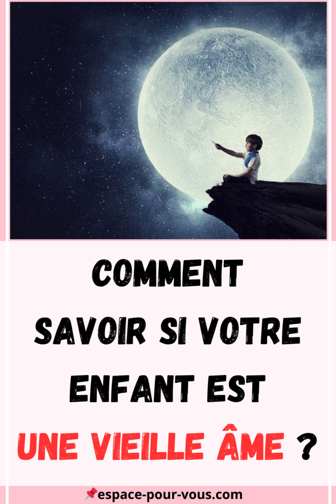 Comment savoir si votre enfant est une vieille âme