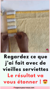 Regardez ce que j'ai fait avec de vieilles serviettes