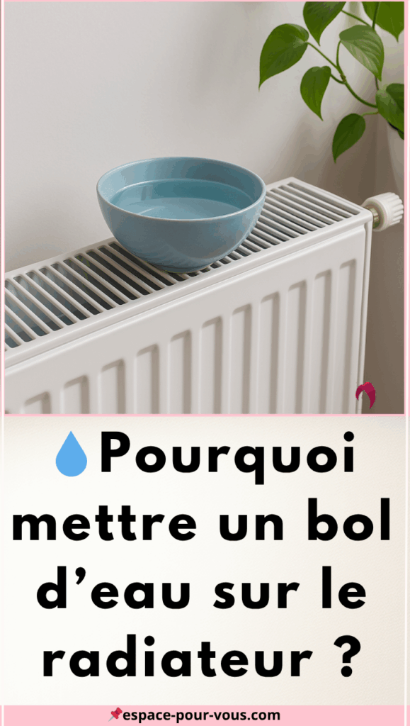  Pourquoi mettre un bol d’eau sur le radiateur