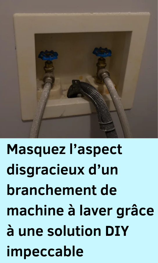 masquer un branchement de machine à laver