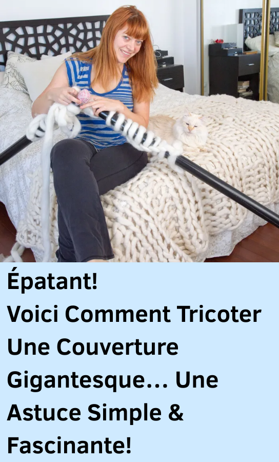 Tricoter Une Couverture Gigantesque