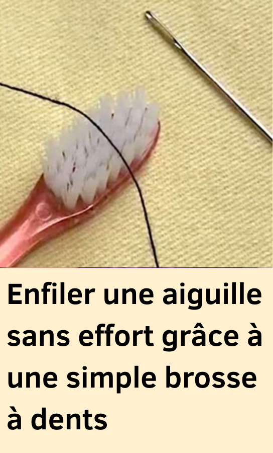 Enfiler une aiguille avec brosse à dents