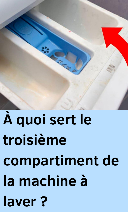 le troisième compartiment de la machine à laver