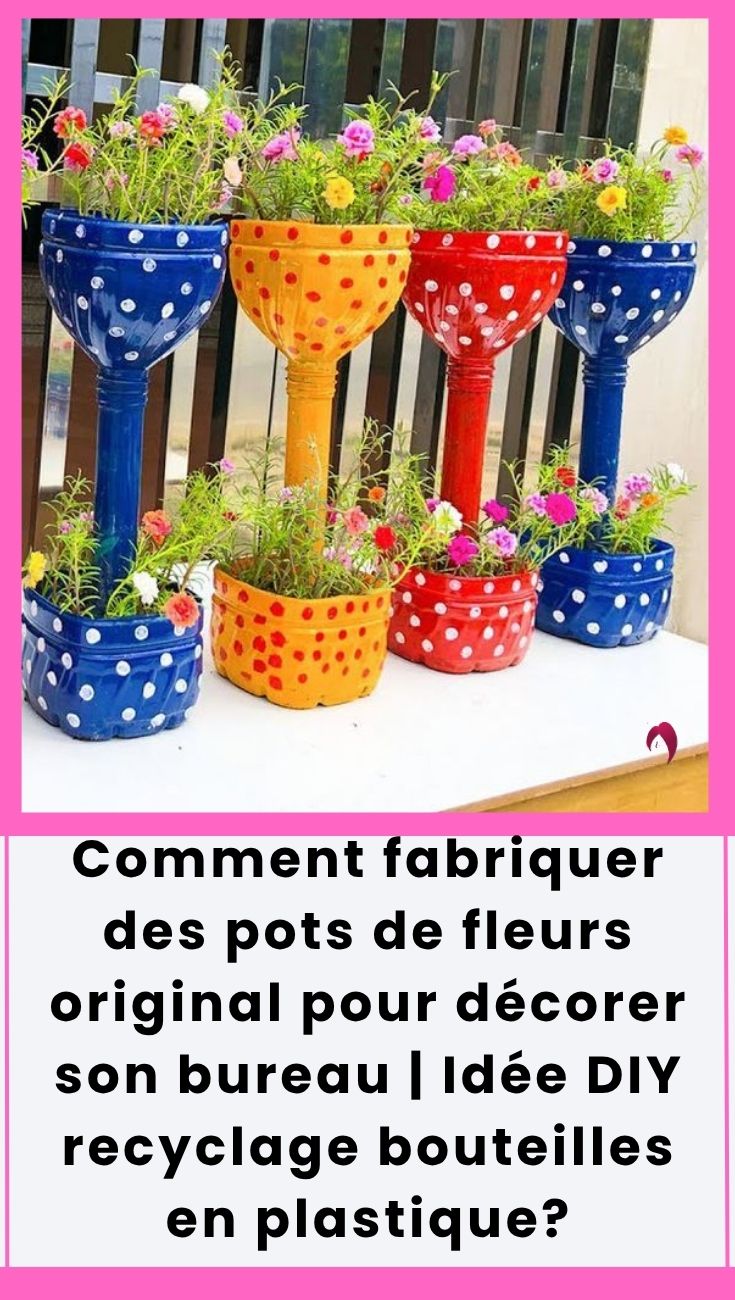 Transformez vos bouteilles en plastique en jolis pots de fleurs pour décorer votre bureau ou votre maison