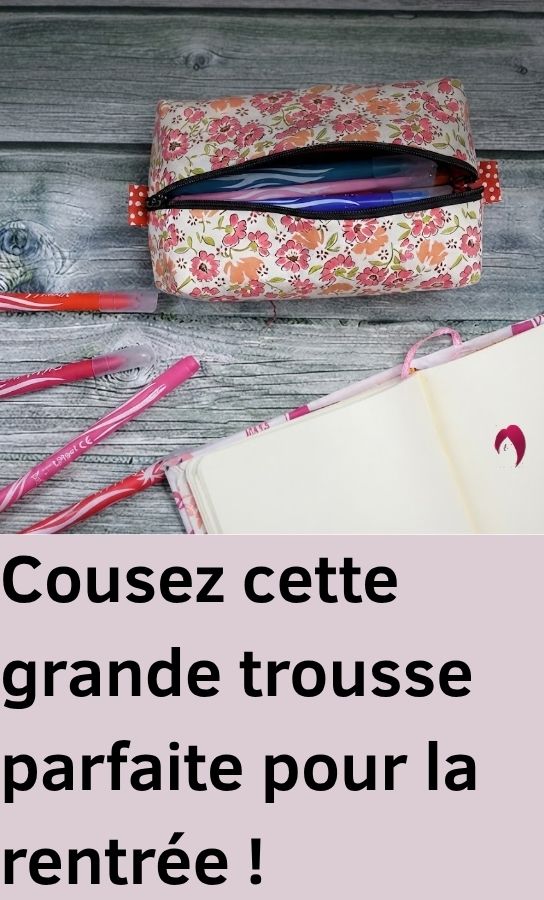 Cousez cette grande trousse parfaite pour la rentrée !