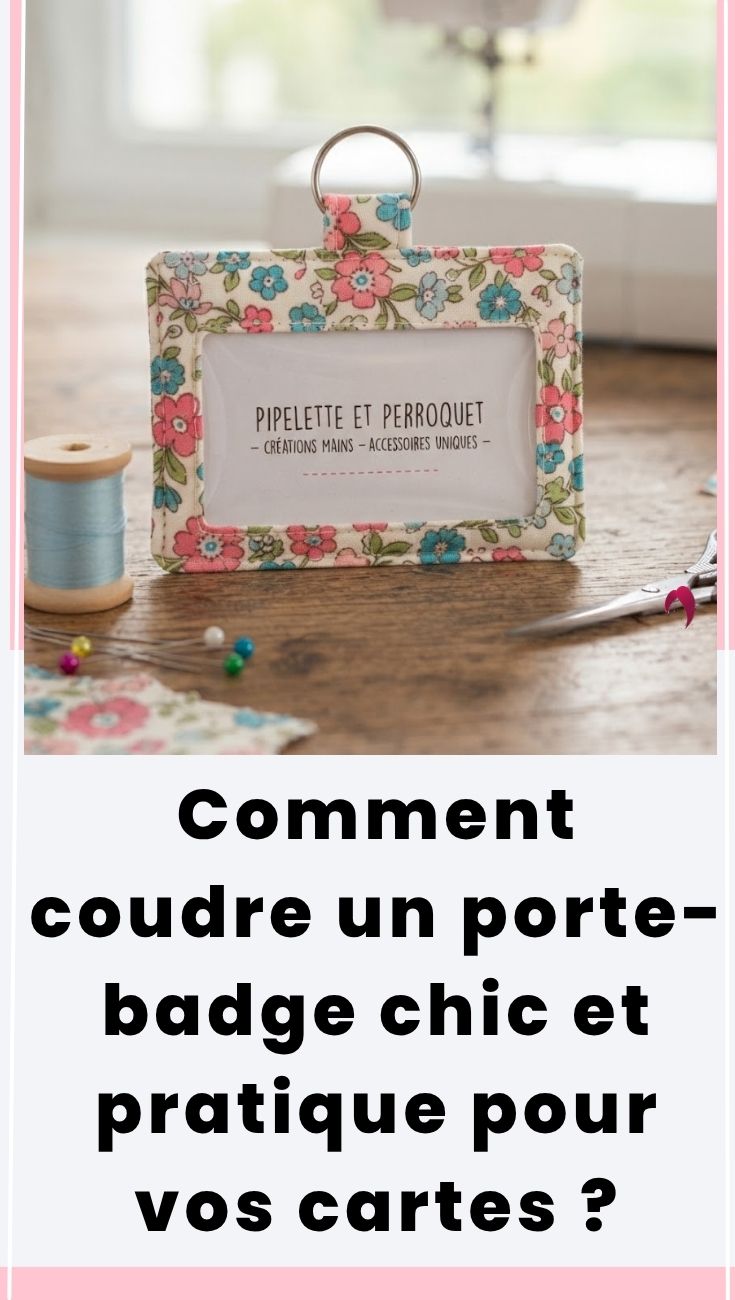 Comment coudre un porte-badge chic et pratique pour vos cartes ?