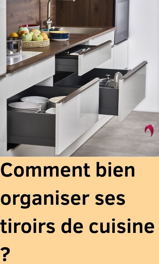 organiser tiroirs cuisine astuces