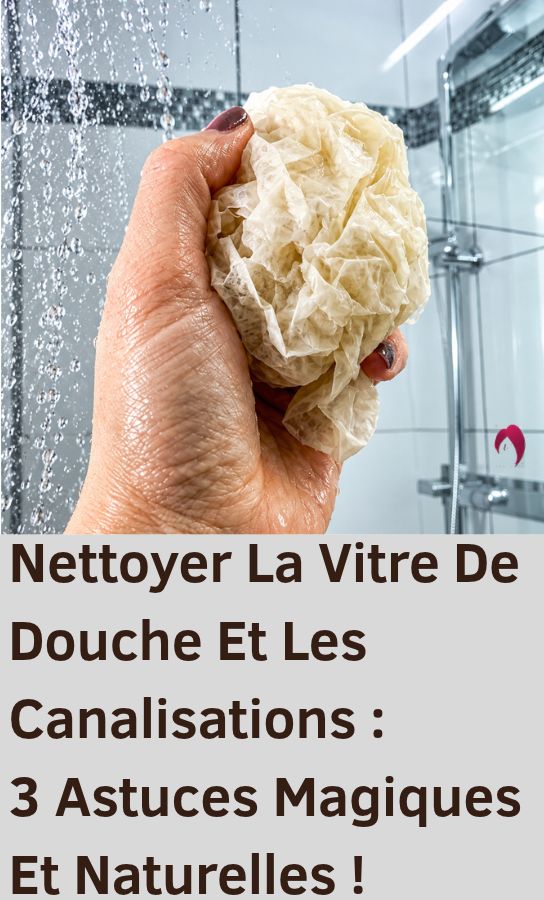 Nettoyer Vitre Douche Et Canalisations : Astuces Naturelles